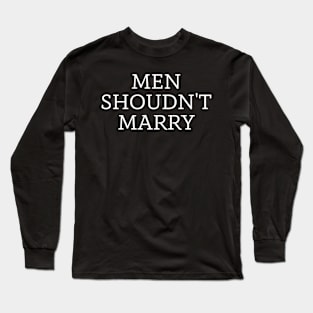 men shoudn't marry Long Sleeve T-Shirt